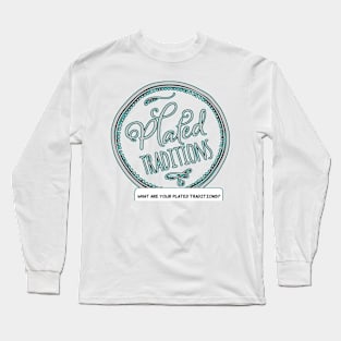 What Are Your Plated Traditions? Long Sleeve T-Shirt